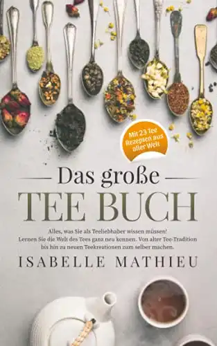Tee Buch: Teewissen - Alte Traditionen, neue Kreationen, Selbermachen.
