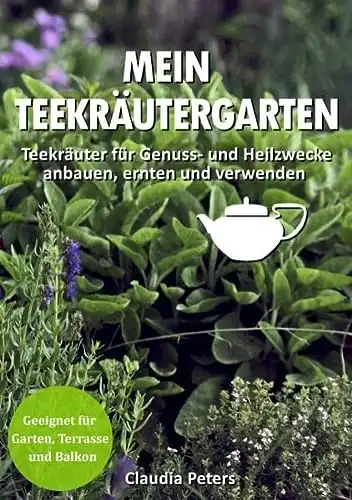 Buch: Teekräutergarten - Anbau, Ernte, Verwendung. Für Genuss & Heilzwecke