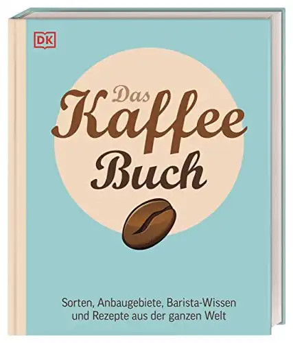 Das Kaffee Buch: Sorten, Anbaugebiete, Barista Wissen