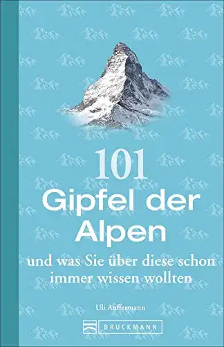 101 Gipfel der Alpen und was Sie schon immer darüber wissen wollten
