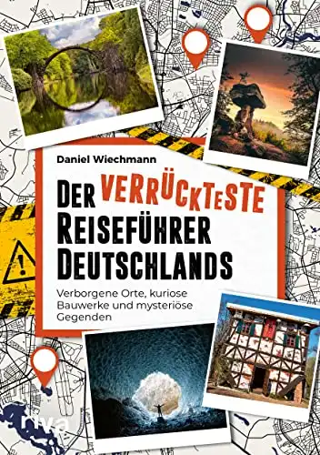 Der verrückteste Reiseführer Deutschlands (verborgene, mystische Orte)