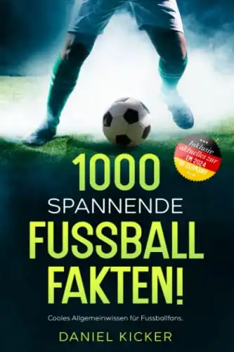 1000 spannende Fussballfakten!: Cooles Allgemeinwissen für Fussballfans