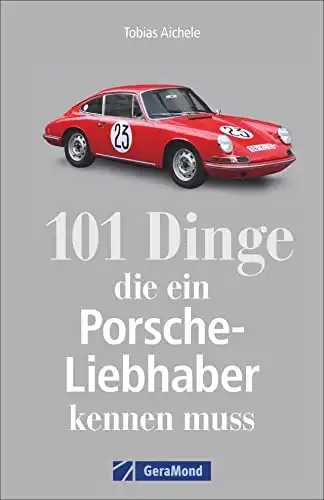 101 Dinge, die ein Porsche-Liebhaber kennen muss