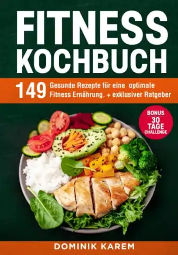 Fitness Kochbuch: 149 gesunde Rezepte für eine optimale Ernährung