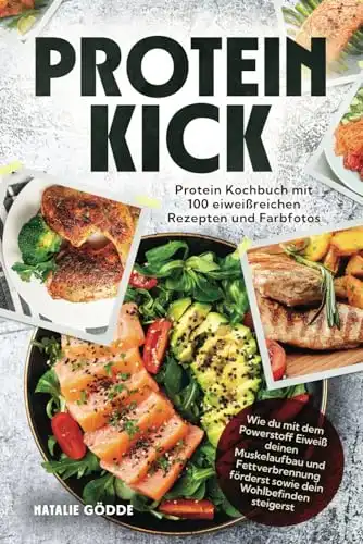 Protein-Kochbuch mit 100 eiweißreichen Rezepten und Farbfotos