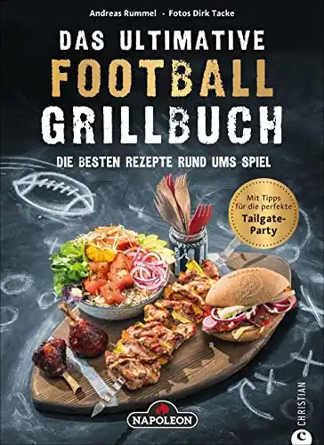 Das ultimative Football-Grillbuch: Die besten Rezepte rund ums Spiel